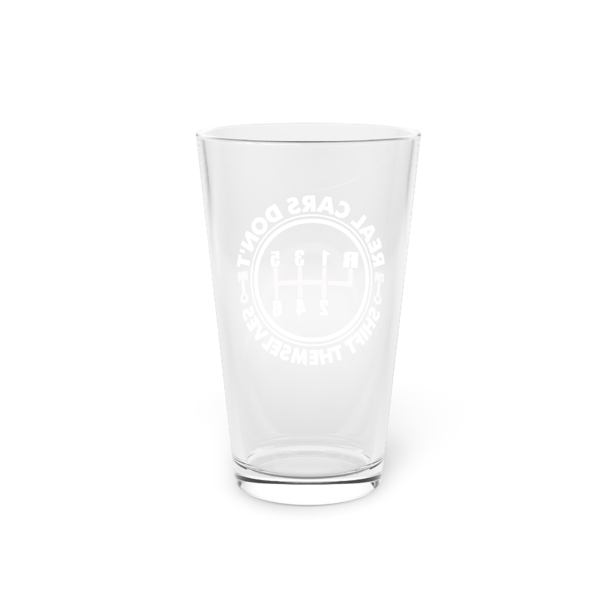 š āReal Cars Donāt Shift Themselvesā Gear Shift Pint Glass ā 16oz Gift for Car Lovers & Manual Drivers
